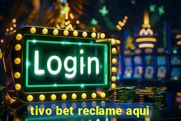 tivo bet reclame aqui